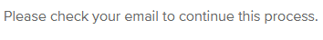 Steppingblocks message "Please check your email to continue this process"